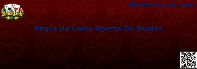 Regra da Carta Aberta Do Dealer no Blackjack