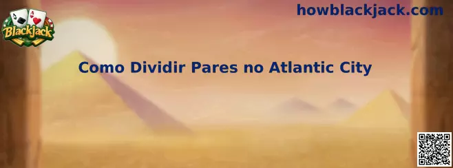 Como Dividir Pares no Atlantic City