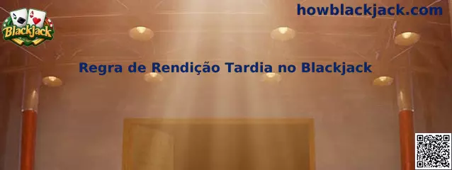 Regra de Rendição Tardia no Blackjack