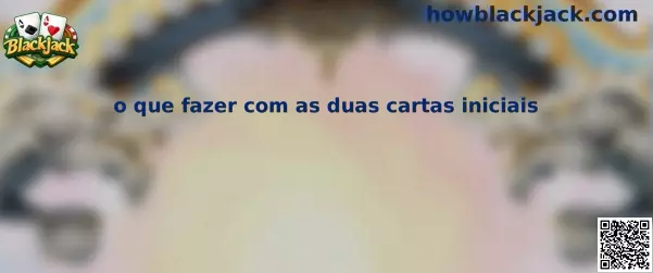 O que fazer com as duas cartas iniciais no Blackjack Gold Series