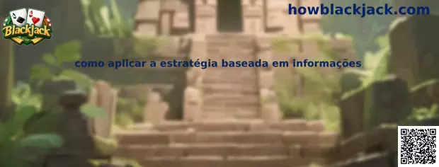 Como aplicar a estratégia baseada em informações no Blackjack Sloto