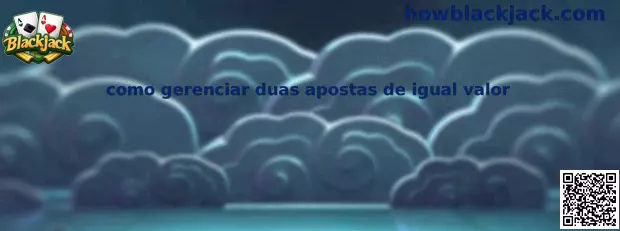 Como gerenciar duas apostas de igual valor no Blackjack Switch