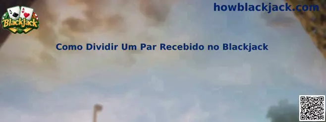 Como Dividir Um Par Recebido no Blackjack