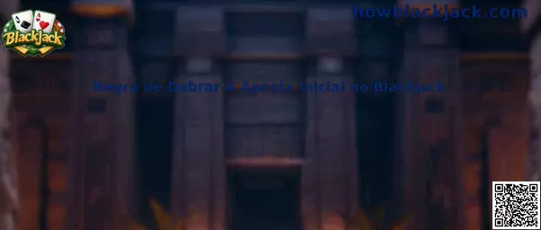 Regra de Dobrar A Aposta Inicial no Blackjack