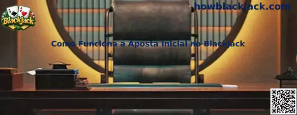 Como funciona a aposta inicial no Blackjack
