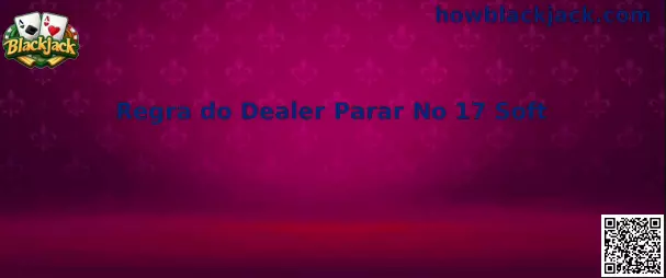 Ilustração explicativa da Regra do Dealer Parar No 17 Soft no Blackjack