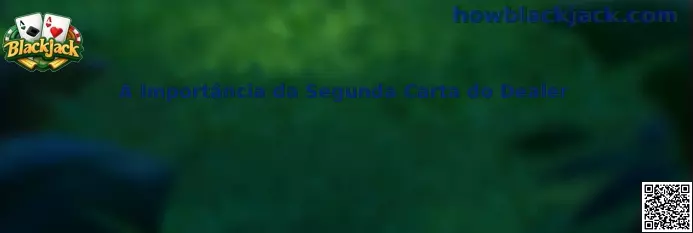 A importância da segunda carta do dealer no Blackjack