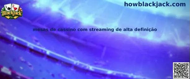 Mesas de cassino com streaming de alta definição
