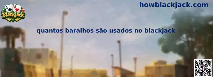 Quantos baralhos são usados no blackjack