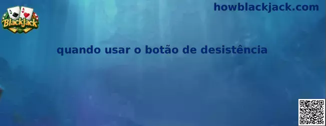 Ilustração sobre quando usar o botão de desistência no Blackjack