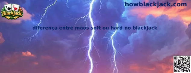 Diferença entre mãos soft ou hard no blackjack
