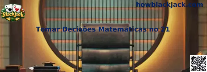 Tomar Decisões Matemáticas no 21 no Blackjack