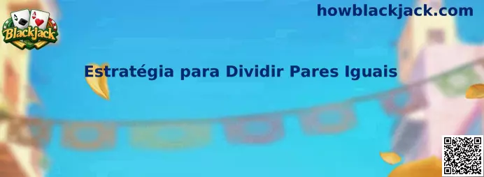 Estratégia para Dividir Pares Iguais no Single Deck Blackjack