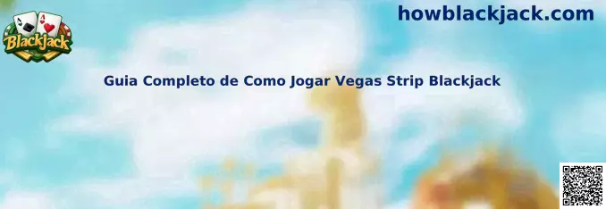 Guia Completo de Como Jogar Vegas Strip Blackjack