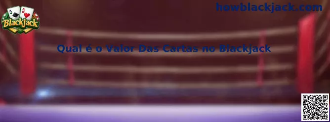 Qual é o Valor Das Cartas no Blackjack